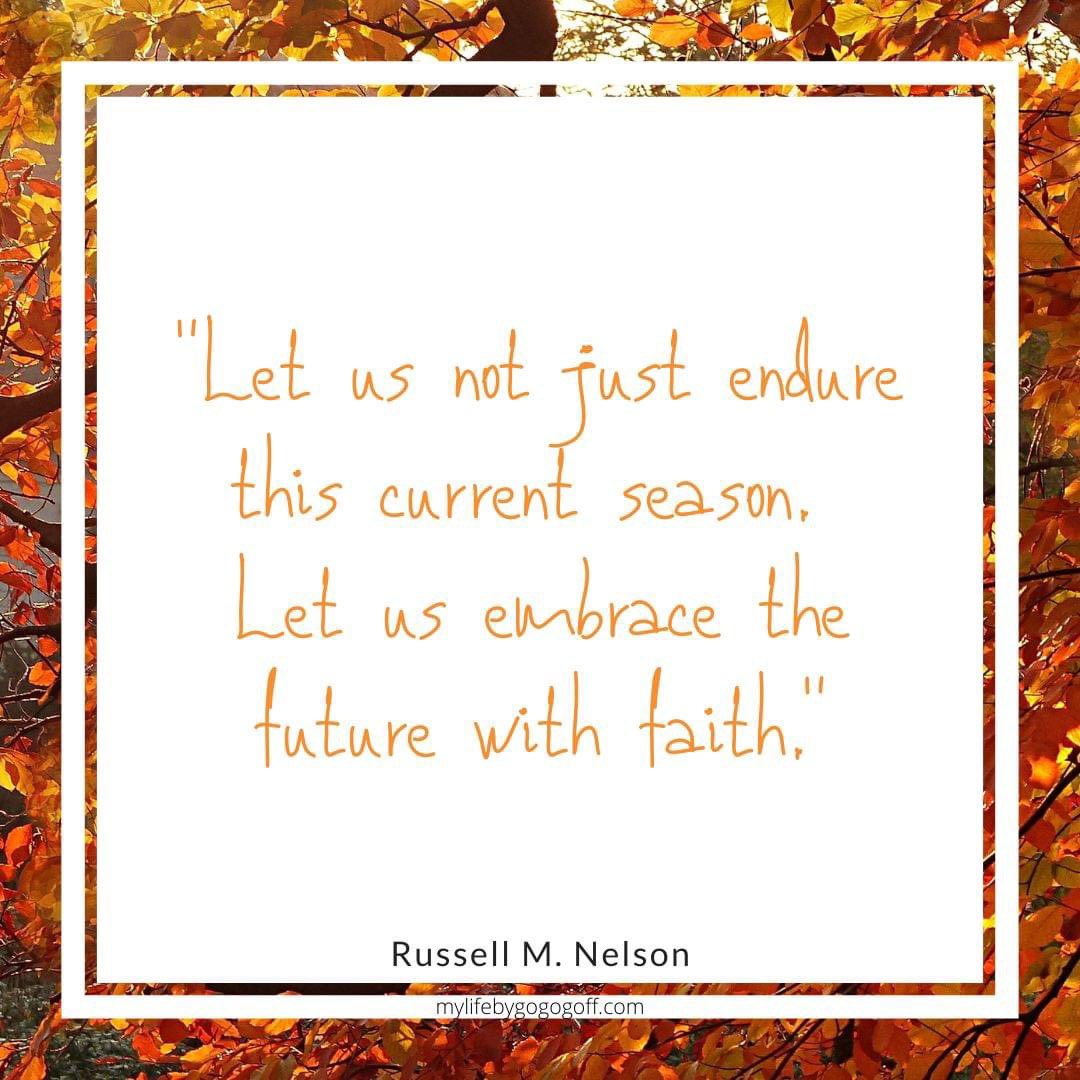 “Let us not just endure this current season.  Let us embrace the future with faith.” ~ President Russell M. Nelson 

#TrustGod #CountOnHim #WordOfGod #HearHim #ComeUntoChrist #ShareGoodness #ChildrenOfGod #GodLovesYou #TheChurchOfJesusChristOfLatterDaySaints