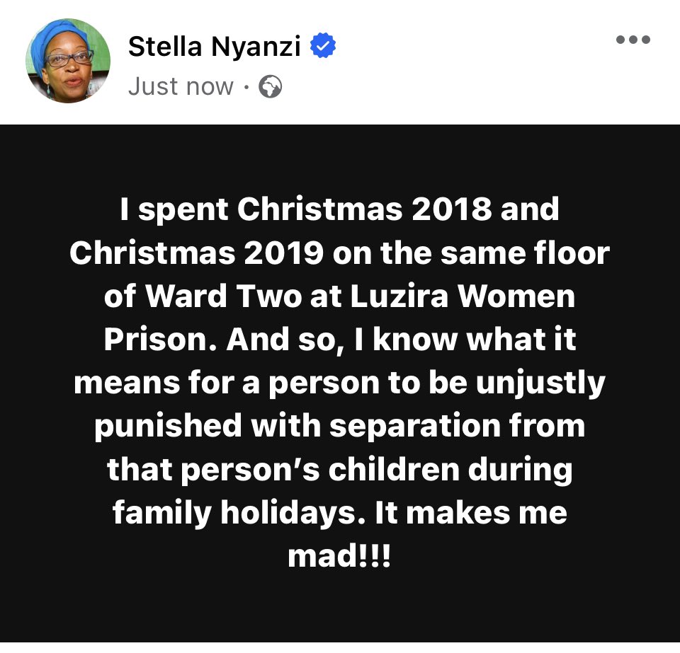 I spent Christmas 2018 and Christmas 2019 on the same floor of Ward Two at Luzira Women Prison. And so, I know what it means for a person to be unjustly punished with separation from that person’s children during family holidays. It makes me mad!!!