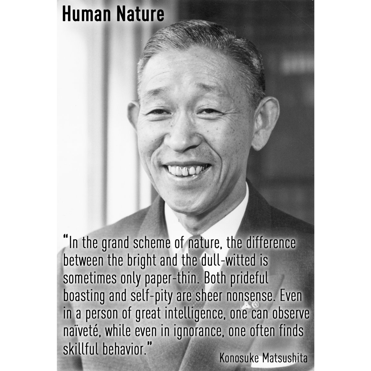 'In the grand scheme of nature, the difference between the bright and the dull-witted is sometimes only paper-thin. Both prideful boasting and self-pity are sheer nonsense. Even in a person of great intelligence, one can observe naïveté, while even in ignorance, one often finds…