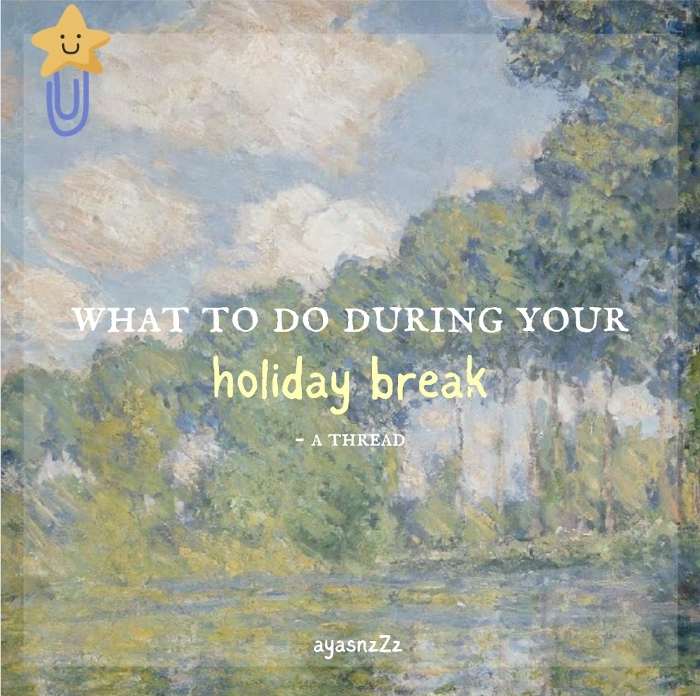 what to do during your holiday break !! 🧺.。o○
— a thread 

#studytwt #studytwtph #ayasnzZz