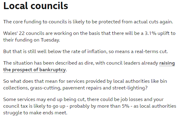 The Labour led Welsh Govt will set its budget tomorrow. Labour is expected to increase local council funding by 3.1%, which is well below inflation so is a real terms cut. There are fears some councils could go bankrupt. Worth remembering when Scottish Labour attack the SNP…