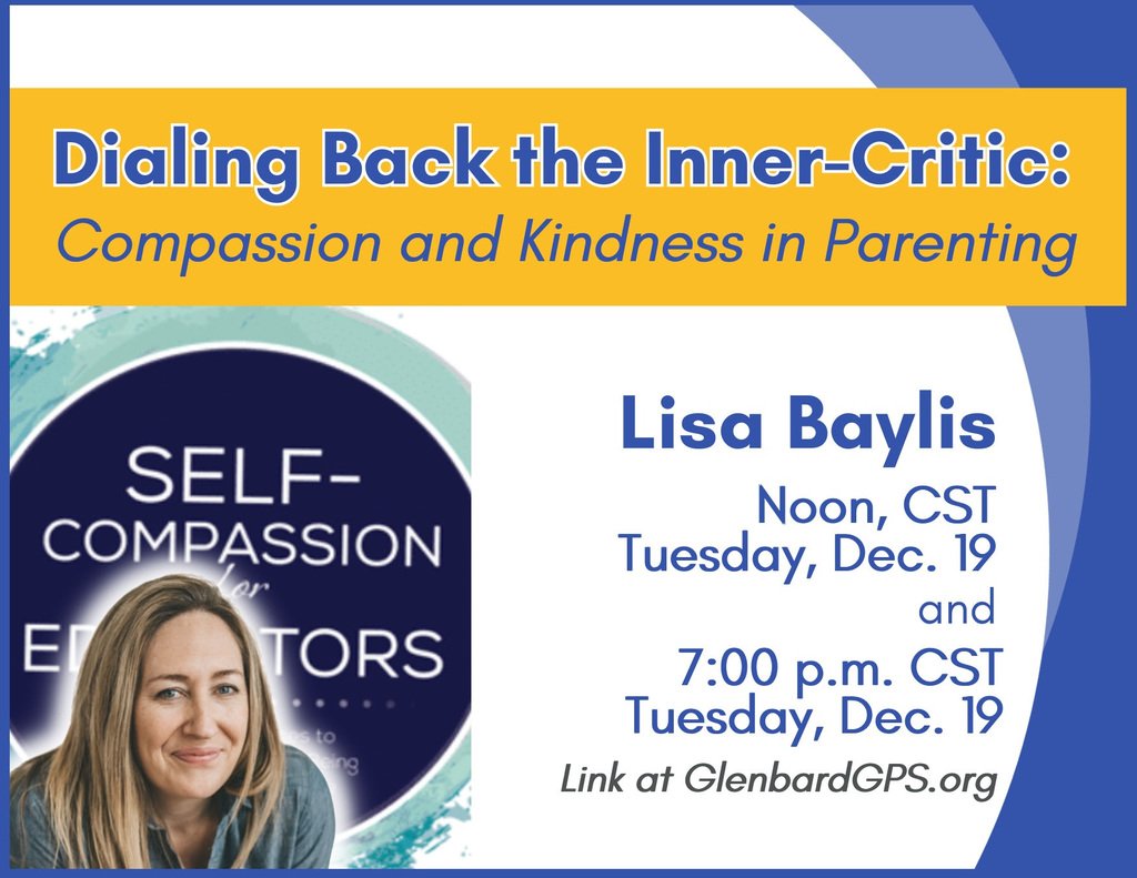 Free Parent Webinars
Lisa Baylis - Dialing Back the Inner-Critic: Compassion and Kindness in Parenting
Tue, Dec 19 @ 12:00 pm and 7:00 pm
glenbard.zoom.us/j/86250400057
glenbardgps.org/event/dialing-…