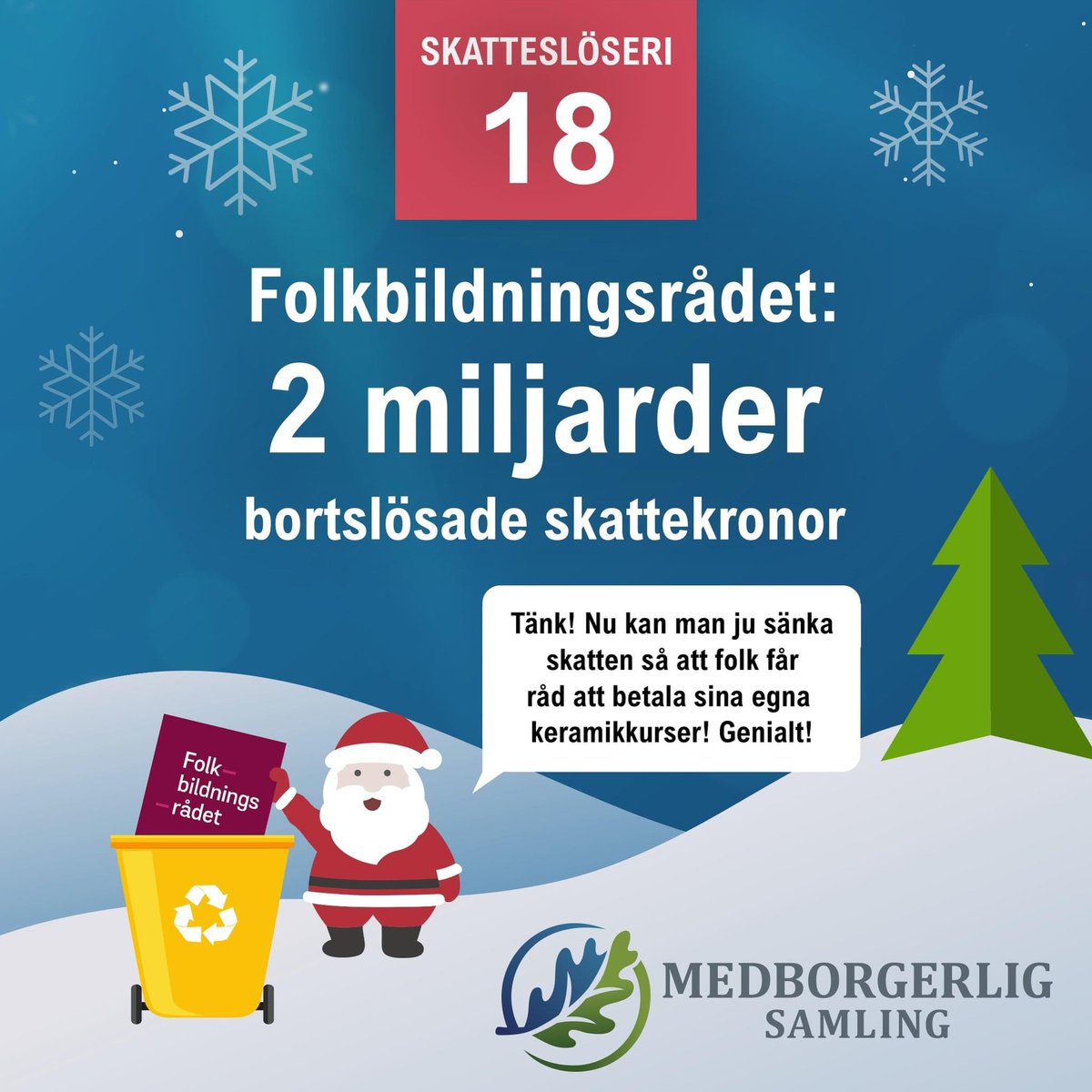 JULKALENDERN
Riksrevisionens granskning för något år sedan visade att för de närmare 2 miljarder skattekronor som går till studieförbunden brister kontroll och uppföljning i alla led. Och det finns dessutom tydliga indikationer på att statsbidraget går till annat än folkbildning.