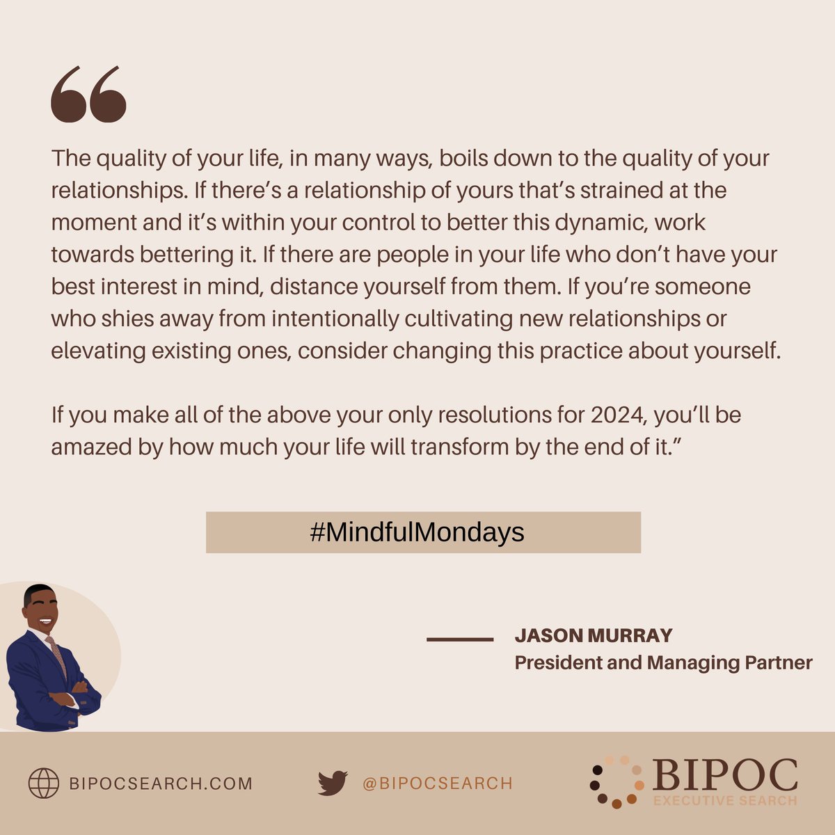 To round off our last #MindfulMonday quote for 2023, our President and Managing Partner, Jason Murray, leaves you with a timely and beautiful message.

#MindfulQuote #ExperiencesThatMatter #BipocExecutiveSearch #JasonMurray