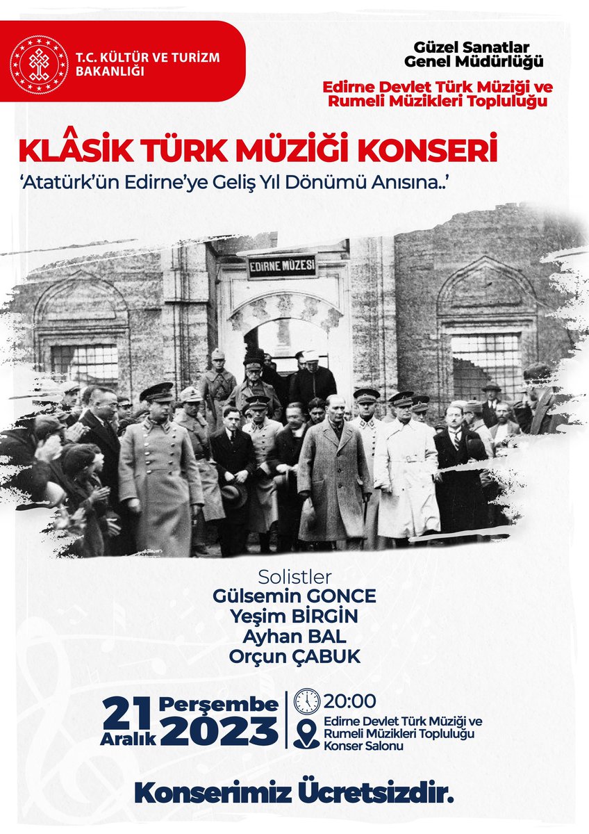 KLÂSİK TÜRK MÜZİĞİ KONSERİ
“Atatürk’ün Edirne’ye Geliş Yıl Dönümü Anısına…”

⏱️ 21 ARALIK PERŞEMBE 20:00

📍Edirne Devlet Türk Müziği ve Rumeli Müzikleri Topluluğu Salonu

🎫 Konserimiz Ücretsizdir.