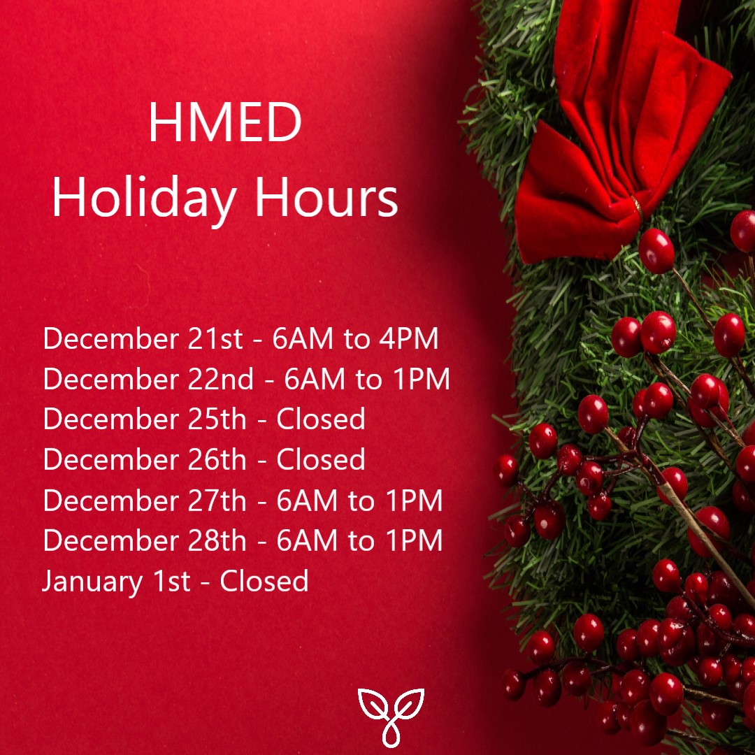 We hope that your Christmas preparations are on track!  Here is the list of HMED's upcoming holiday hours for our call center and clinics.  If you haven't yet, be sure to place orders with your LP to ensure you have medication on hand between Christmas and New Year! 🎅🎄