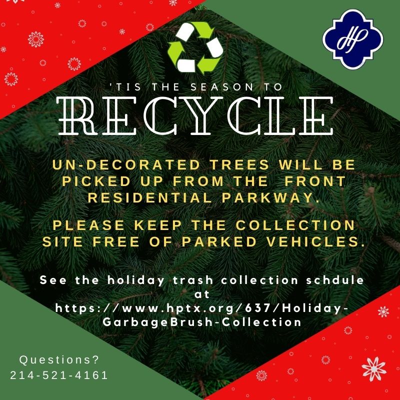 Don't forget to recycle your real Christmas tree after the holidays! Remove all garland, lights, tinsel, and ornaments. Place the tree in the front parkway. Make sure no cars are parked in-front of the pick-up location. Trucks will need access to retrieve the tree for recycling.