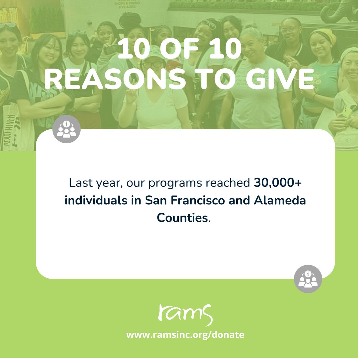 10 of 10 Reasons to Give to RAMS: See the transformative difference your donations have made - last year, our programs reached 30,000+ individuals in SF & Alameda Counties. Join us this holiday season in transforming more lives! Donate today ramsinc.org/donate