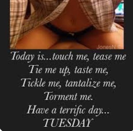 Morning love bugs, it's Tuesday, and we all know what that means, lol hope you're all OK. I've got a few things to do today, but I will try and do a pic later. Have a top day, whatever it is you're doing. Keep smiling and stay sexxxxxxy 😘😘😘