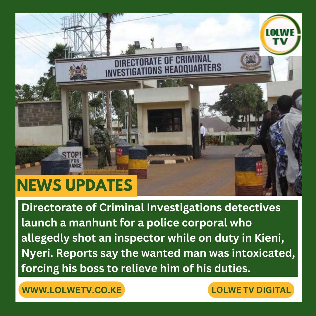 Directorate of Criminal Investigations (DCI) detectives launch a manhunt for a police corporal who allegedly shot an inspector in Kieni, Nyeri