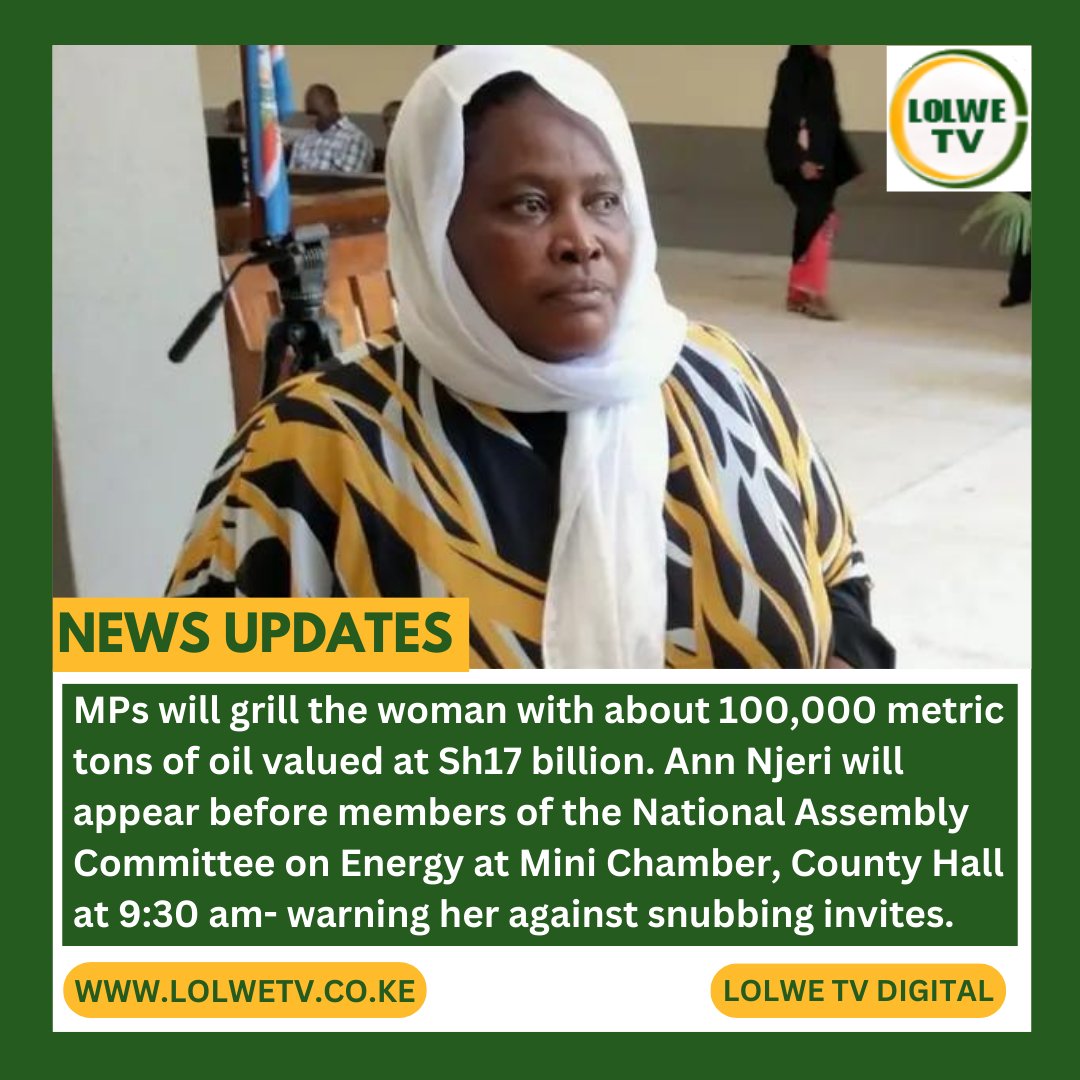 MPs will grill Ann Njeri, woman who claims to have about 100,000 metric tons of oil valued at Kshs.17 billion at the National Assembly at the Mini Chamber, County Hall at 9:30 am