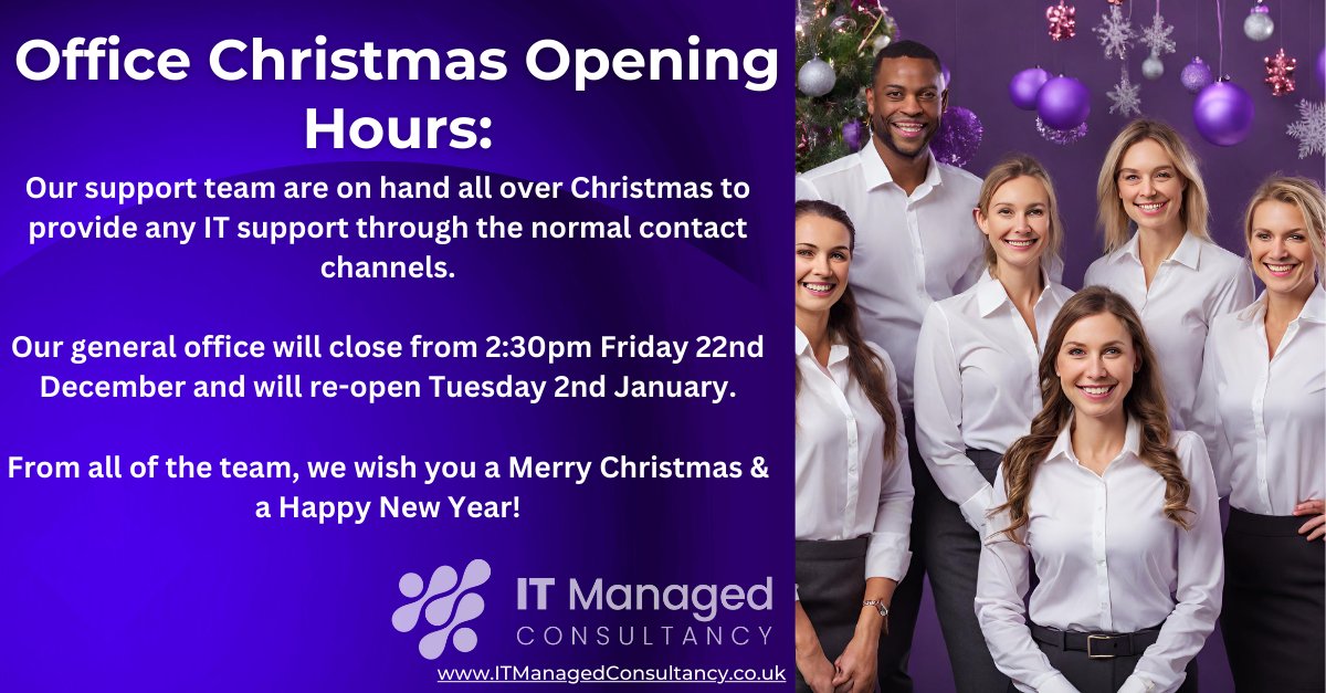 Our support team are on hand over Christmas to provide any IT support through the normal contact channels. Our general office will close from 2:30pm Friday 22nd December and re-open Tuesday 2nd January. From all of the team, we wish you a Merry Christmas & a Happy New Year!