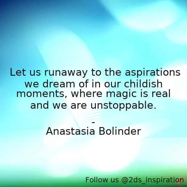 Author - Anastasia Bolinder #195038 #quote #aspiration #dream #dreamer #dreaming #dreamsquotes #magic #magicisallaround #write #writerslife #writting