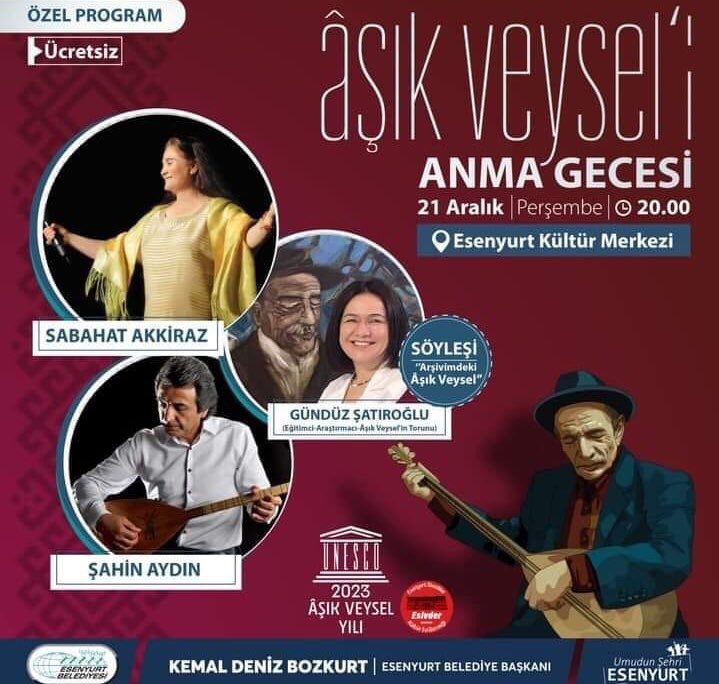AŞIK VEYSEL SAYGI GECESİ
Aşık Veysel türküleriyle anılıyor.
Program,21 Aralık Perşembe saat 20.00’de Esenyurt Kültür Merkezi’nde sanatseverlerle buluşuyor.
Sabahat Akkiraz
Şahin Aydın eserleriyle, Gündüz Şatıroğlu 
“Arşivimdeki Aşık Veysel” konulu söyleşiyle geceye anlam katıyor.