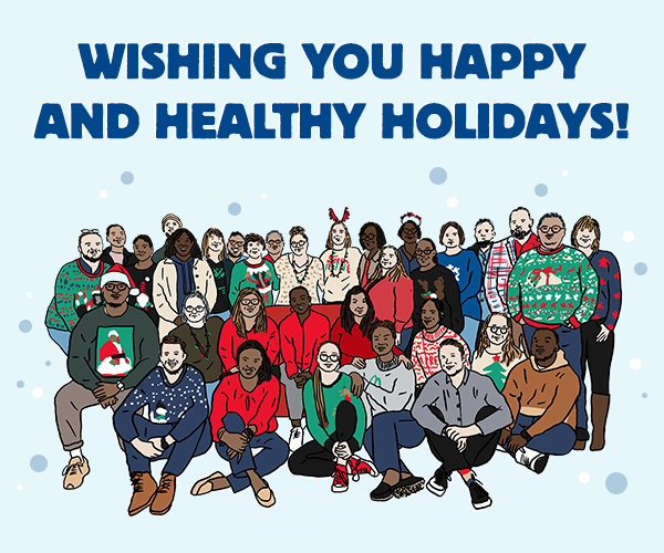 We wish all our community partners much comfort and joy this holiday season. Our office will be closed starting Friday, Dec. 22, and will reopen on Tuesday, Jan. 2, so our team can recharge and spend the holidays with their families and friends.