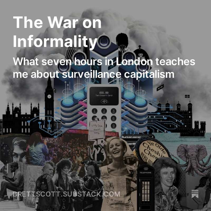 I wrote something for every Londoner who feels their city is being taken over by surveillance capitalism The War on Informality brettscott.substack.com/p/the-war-on-i…