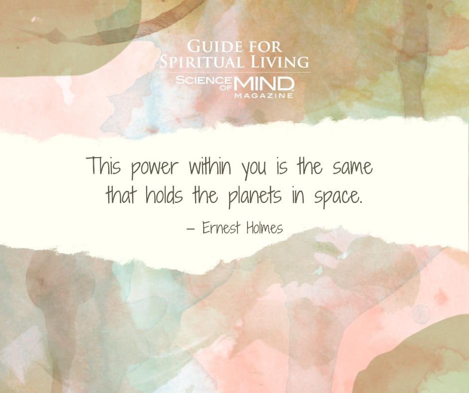 This power within you is the same that holds the planets in space. The power back of your word is perfect law fulfilled and returned to you as your perfect strength. —as quoted in the December 2023 Science of Mind magazine #ScienceofMindmagazine #ErnestHolmesQuotes #ErnestHolmes