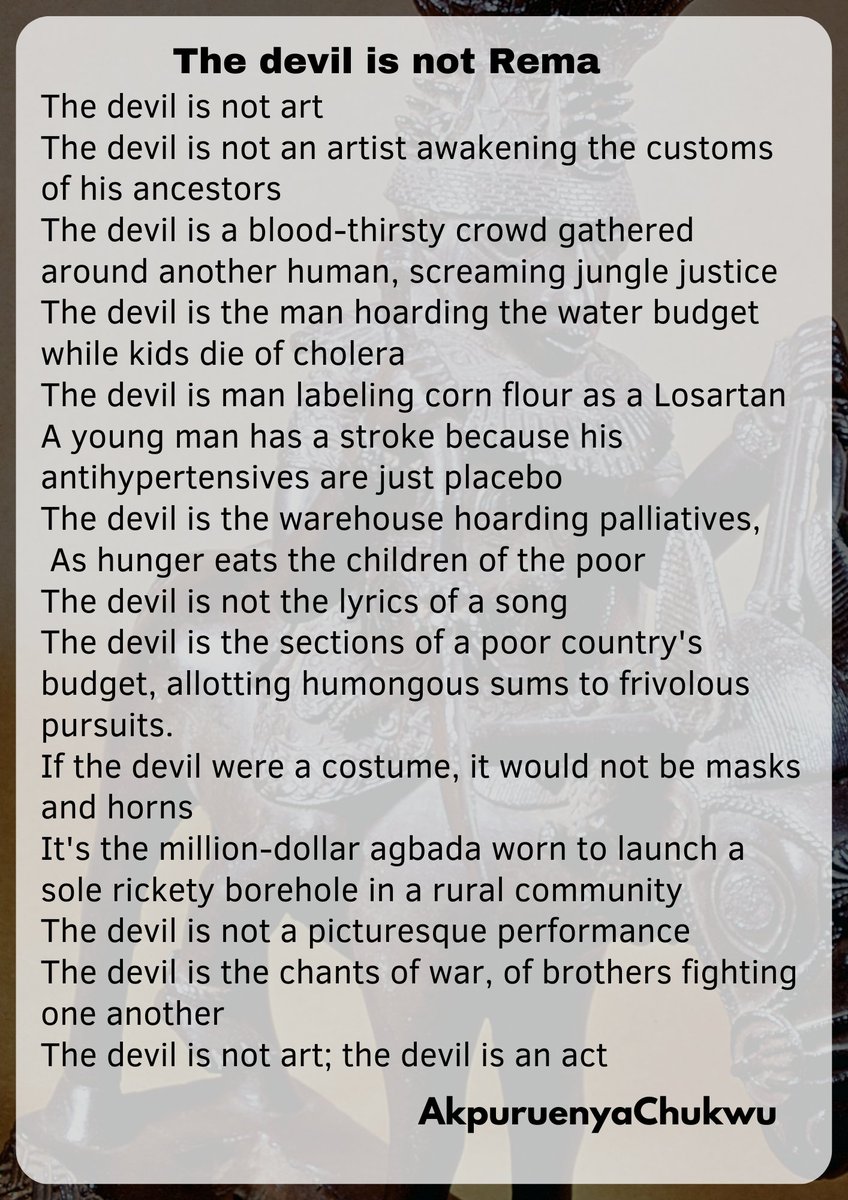 I wrote this poem shortly after Rema's performance at O2 Arena which received criticism for being 'demonic'.
Concerning  fake products in  Nigeria;
'The devil is man labeling corn flour as a Losartan
A young man has a stroke because his antihypertensives are just  placebo'
#poem