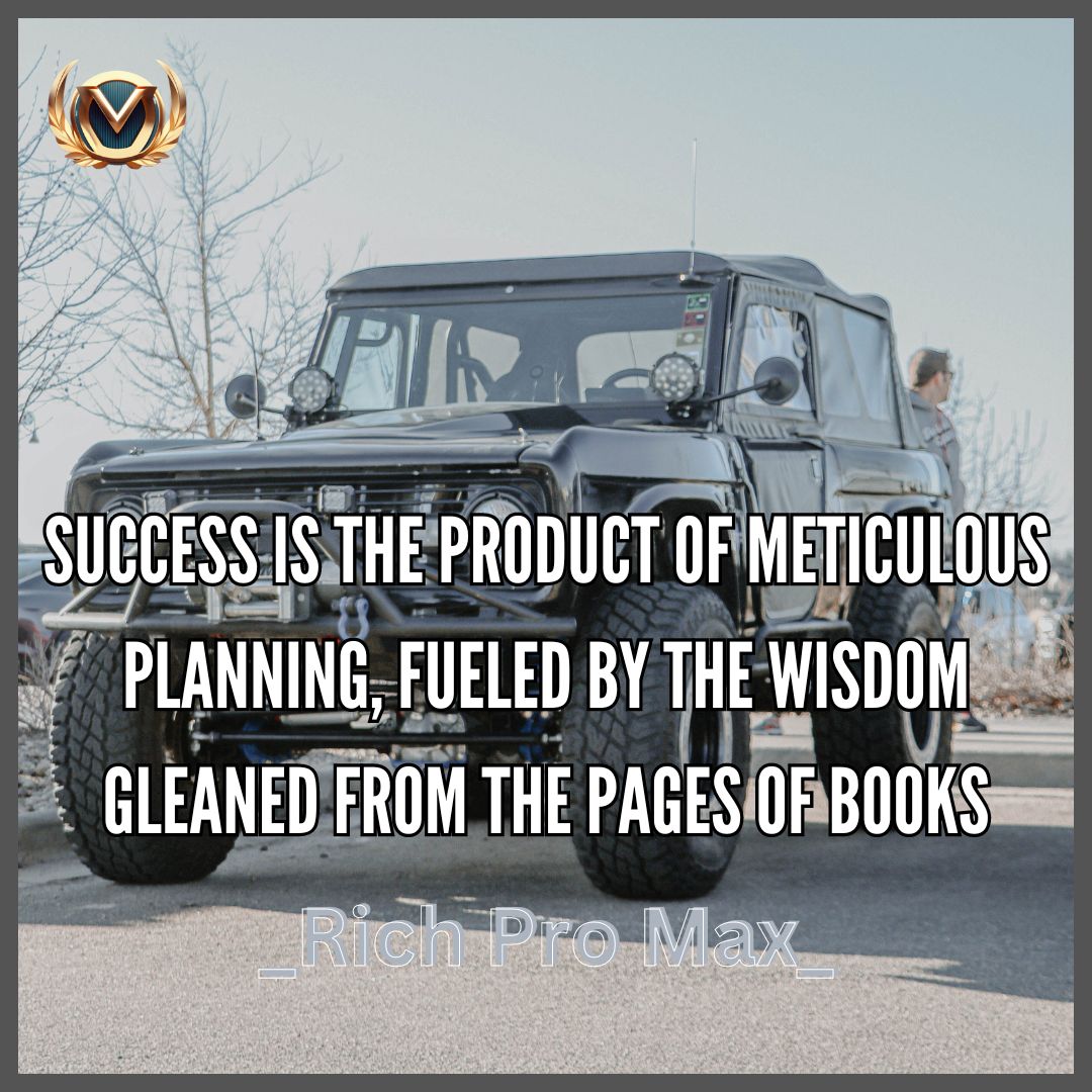 Craft your success story through meticulous planning, drawing inspiration from the wisdom found within the pages of books. 📚✨ 

#StrategicSuccess #BookishWisdom #PlanForGreatness #RichProMax