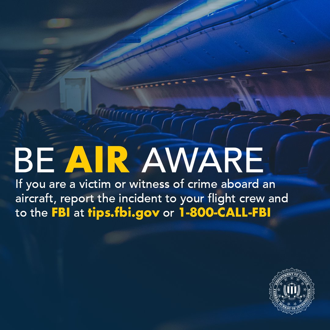Traveling by air over the coming days? If so, remember that many crimes aboard aircraft are federal crimes. If you or someone you know are a victim, report it immediately to the flight crew and contact the #FBI at 1-800-CALL-FBI or tips.fbi.gov. #BeAirAware