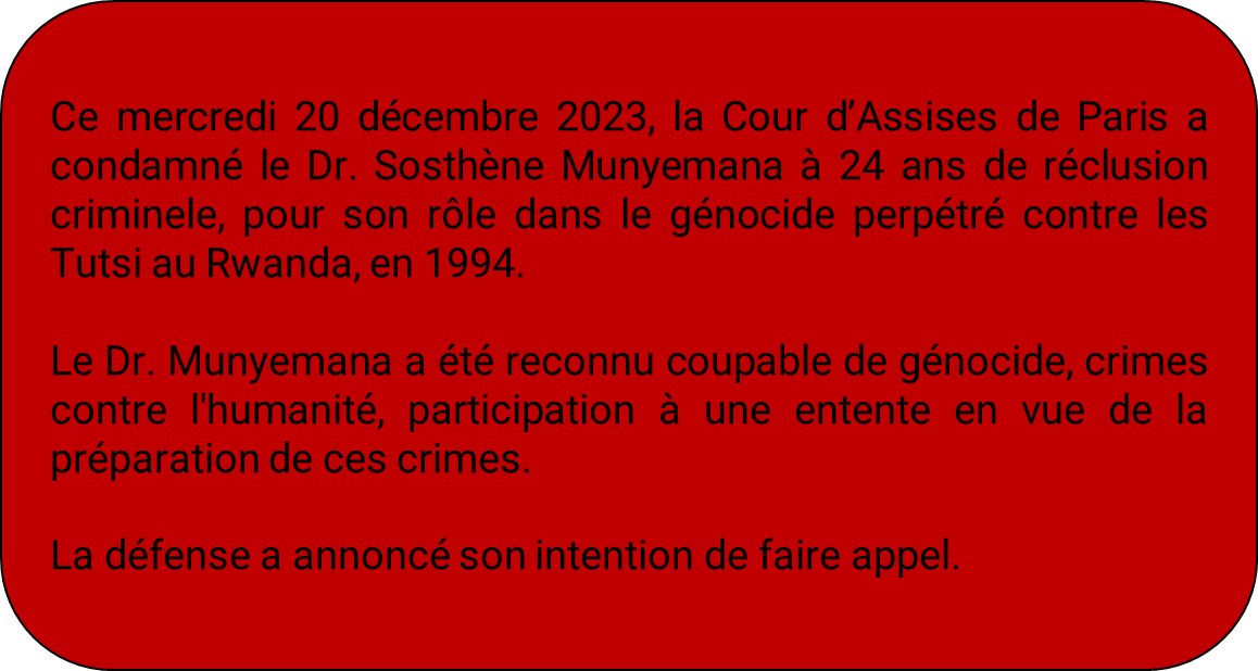 Procès Dr. Sosthène Munyemana, Cour d’Assises de Paris; mercredi le 20/12/2023.
<a href="/Unity_MemoryRw/">Ministry of National Unity and Civic Engagement</a> , <a href="/ambafrancerwa/">Ambassade de France au Rwanda 🇫🇷🇪🇺</a> , <a href="/BelgiumRwanda/">Embassy of Belgium in Rwanda</a> , <a href="/haguruka_ngo/">HAGURUKA-NGO</a> ,<a href="/paxpressrwanda/">PAX PRESS RWANDA</a> , <a href="/amirwanda2000/">ami-ubuntu</a> ,<a href="/Ibuka_Rwanda/">IBUKA Rwanda</a>