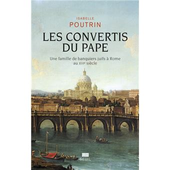 On ne sort pas totalement indemne de la lecture de l’ouvrage d’<a href="/Ipoutrin/">Isabelle Poutrin</a> intitulé « Les convertis du pape » qui retrace le destin d’une famille de banquier juifs à Rome au XVIe siècle. Tout d’abord parce qu’en tant que jeune apprenti chercheur en Histoire, on ne peut être 1/