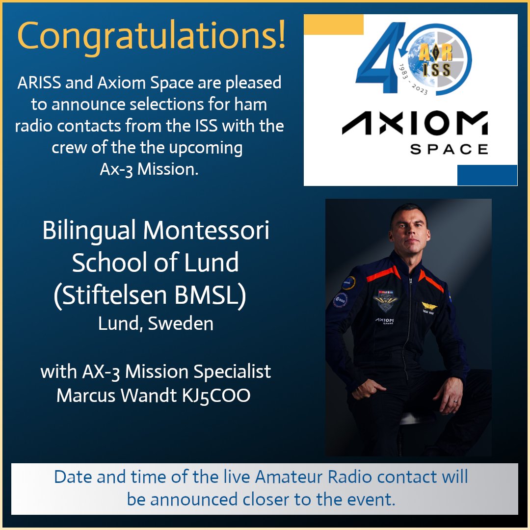 The next group to depart for the ISS will be the Axiom Ax-3 mission early in 2024.   Crew member Marcus Wandt, KJ5COO, is scheduled to make an ARISS contact with Bilingual Montessori School of Lund (Stiftelsen BMSL),  Lund, Sweden during their stay.
Congratulations!
(5/5)