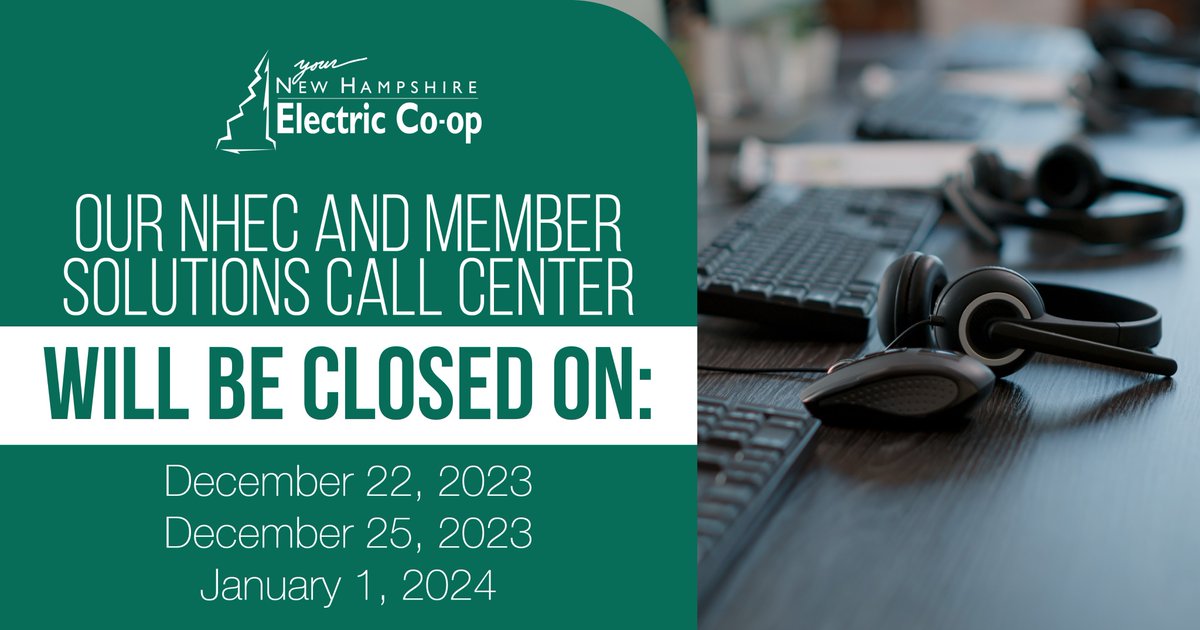 The NHEC Call Center will be closed:
Friday, 12/22/23
Monday, 12/25/23
Monday, 1/1/24
Report power outages 24/7 by calling 1-800-343-6432; or use SmartHub app for PC and mobile. Phone bill pay services are also available 24/7 at 1-800-698-2007. Merry Christmas and Happy New Year!