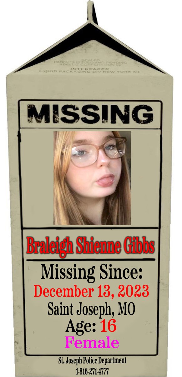 🚨🚨🚨 MISSING CHILD 🚨🚨🚨

Braleigh Shienne Gibbs
Age: 16
Missing Since: 12/13/23
#SaintJoseph, #Missouri 

Braleigh may still be in the local area.

Please Call If You Have Information:

St. Joseph Police Department
1-816-271-4777

#ProjectMilkCarton 
#MissingChildren…