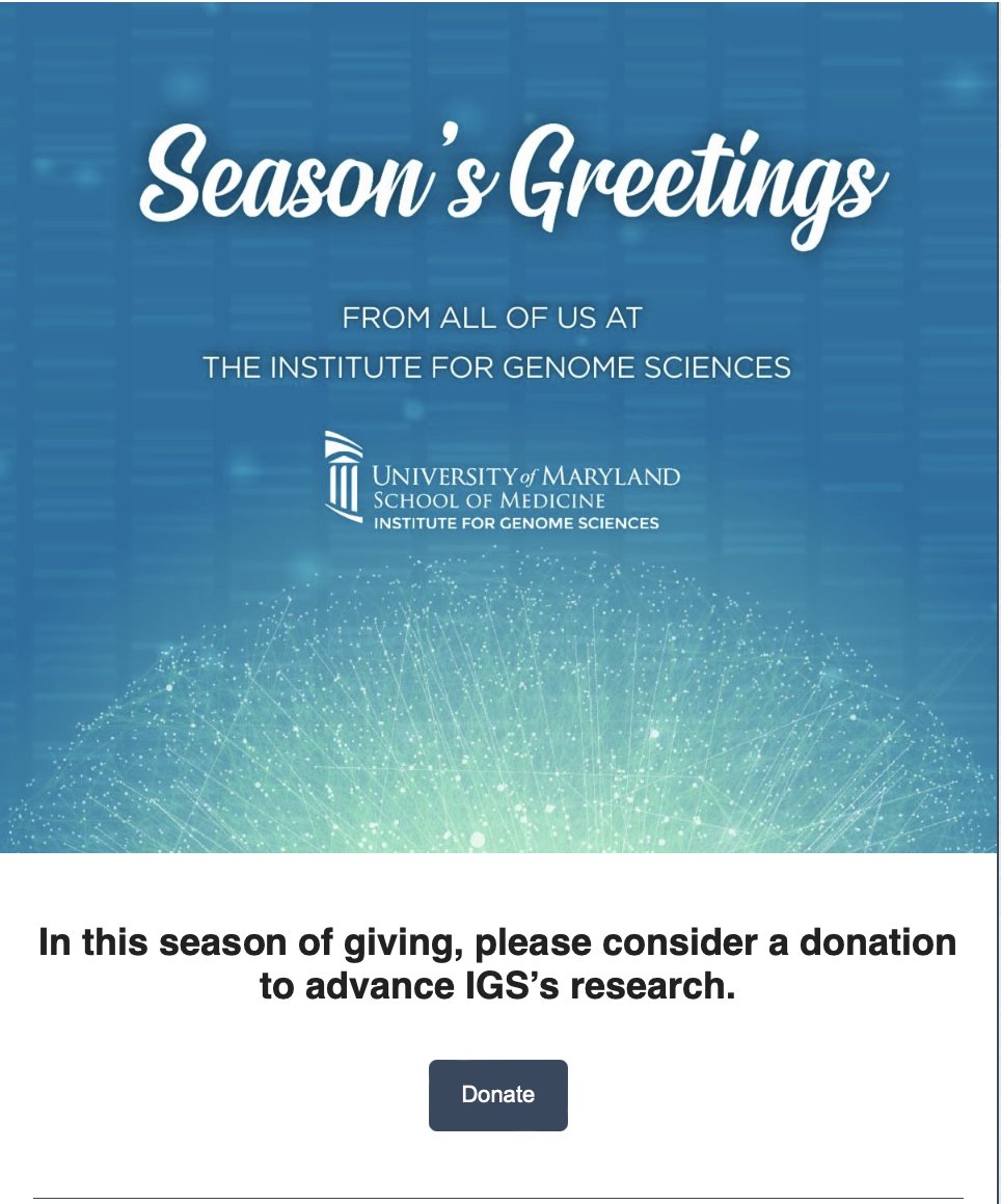 Season's Greetings from All of Us at the Institute for Genome Sciences! In this season of giving, please consider a donation to advance IGS's research: bit.ly/GiveIGS