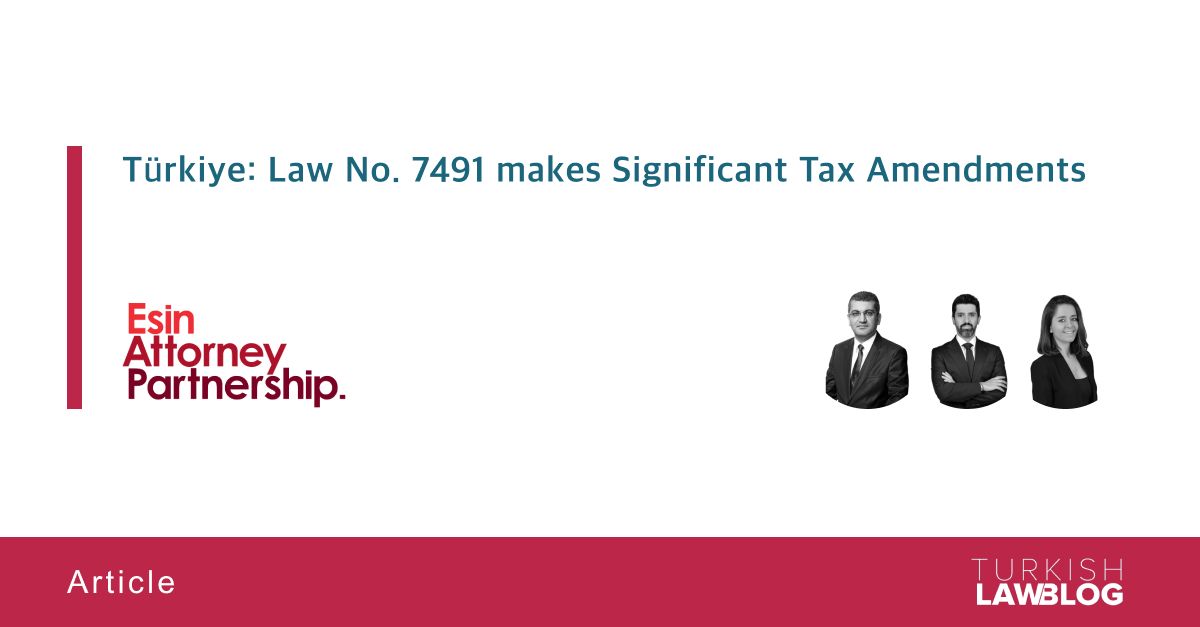 TurkishLawBlog's tweet image. "Türkiye: Law No. 7491 makes Significant Tax Amendments" by Dr. Erdal Ekinci, Orhan Pala and Özge Kısacık Ekim, LL.M. of Esin Attorney Partnership

🔎 Read: lnkd.in/d2pmxuri

#tax #taxlaw #taxreforms #corporatetax #financialregulation #legalupdates