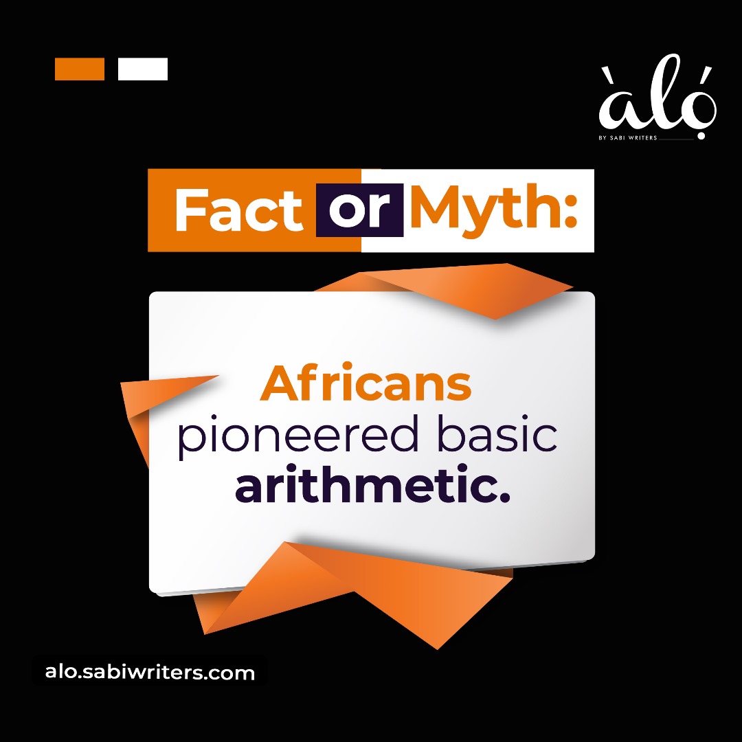 Studies have shown that basic arithmetic originated in Africa, with evidence in Swaziland and Congo.
Curious to know what part of these countries? Why don't you hop online and learn something new?
Don't forget to share your new knowledge with us.
#alobysabiwriters #factormyth