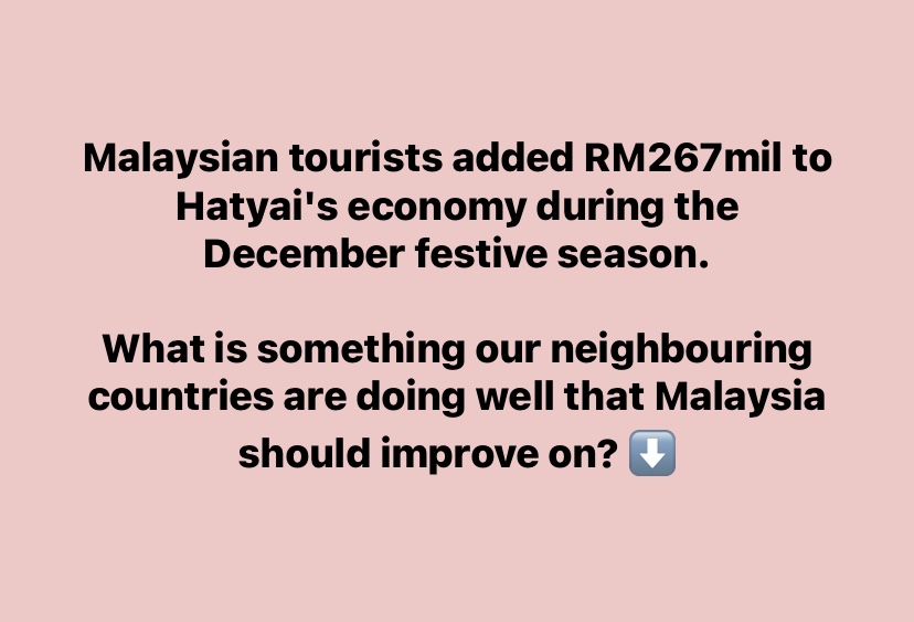 Text against pink background: 

Malaysian tourists added RM267mil to Hatyai's economy during the December festive season.

What is something our neighbouring countries are doing well that Malaysia should improve on? ⬇️