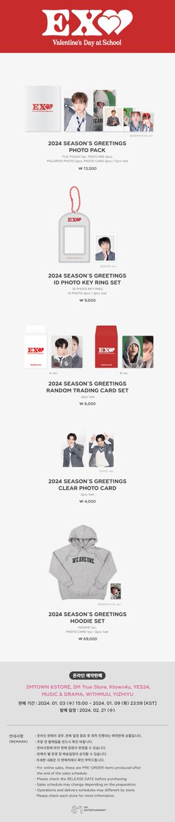 2024 SM ARTIST SEASON'S GREETINGS OFFICIAL MD #EXO
2024년 1월 3일 (수) 부터 다양한 판매처를 통해 구매하실 수 있습니다.

▶ Sales Day 
PRE-ORDER : 2024. 01. 03 (WED) 15:00 ~ 2024. 01. 09 (TUE) 23:59 [KST]

▶ Online Store
SMTOWN &amp;STORE : smtownandstore.com
SM True Store :