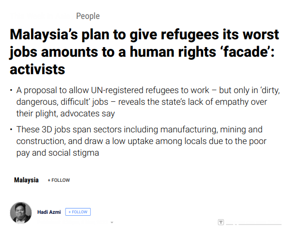 "In Kuala Lumpur, a Palestinian refugee, who only wished to be known as Ahmed, recounted the hardship faced by members of his community in surviving in Malaysia. “Many people have no salary, most of us work illegally. We are paid day by day,” Ahmed told This Week in Asia."