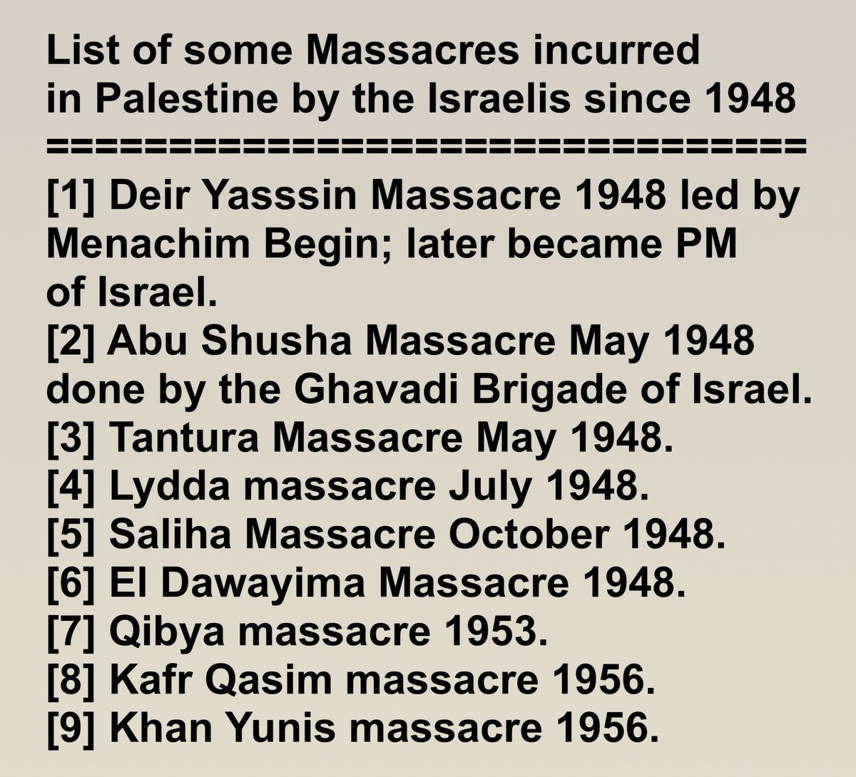 100_alpha's tweet photo. October 7 was one single tragedy. People's humanity has been lost in response to this &amp; are excusing the #Genocide in #Gaza because of this.
What about ALL of the MASSACRES that have been incurred in #Palestine by the #Israelis since 1948?
SEE THE LIST; IT IS SHOCKING - NOW TALK! https://t.co/mkGXACjSQW