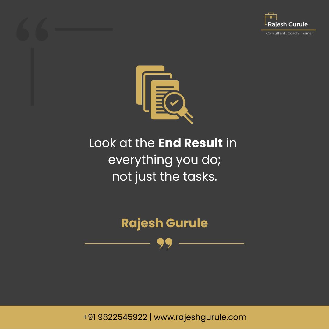 gurulerajesh's tweet image. 𝗟𝗼𝗼𝗸 𝗮𝘁 𝘁𝗵𝗲 𝗘𝗻𝗱 𝗥𝗲𝘀𝘂𝗹𝘁 𝗶𝗻 𝗲𝘃𝗲𝗿𝘆𝘁𝗵𝗶𝗻𝗴 𝘆𝗼𝘂 𝗱𝗼; 𝗻𝗼𝘁 𝗷𝘂𝘀𝘁 𝘁𝗵𝗲 𝘁𝗮𝘀𝗸𝘀 !

Rajesh Gurule 
Consultant. Coach. Trainer 
+91 9822545922