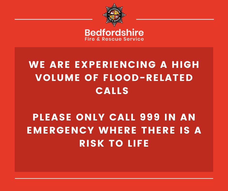 🌧️ Flood alert 🌧️

With amber weather warnings in place across parts of the UK, we are receiving a high number of calls relating to flooding in Bedfordshire. 

🚨 Please only call 999 in an emergency 🚨

For flood updates in your area visit check-for-flooding.service.gov.uk