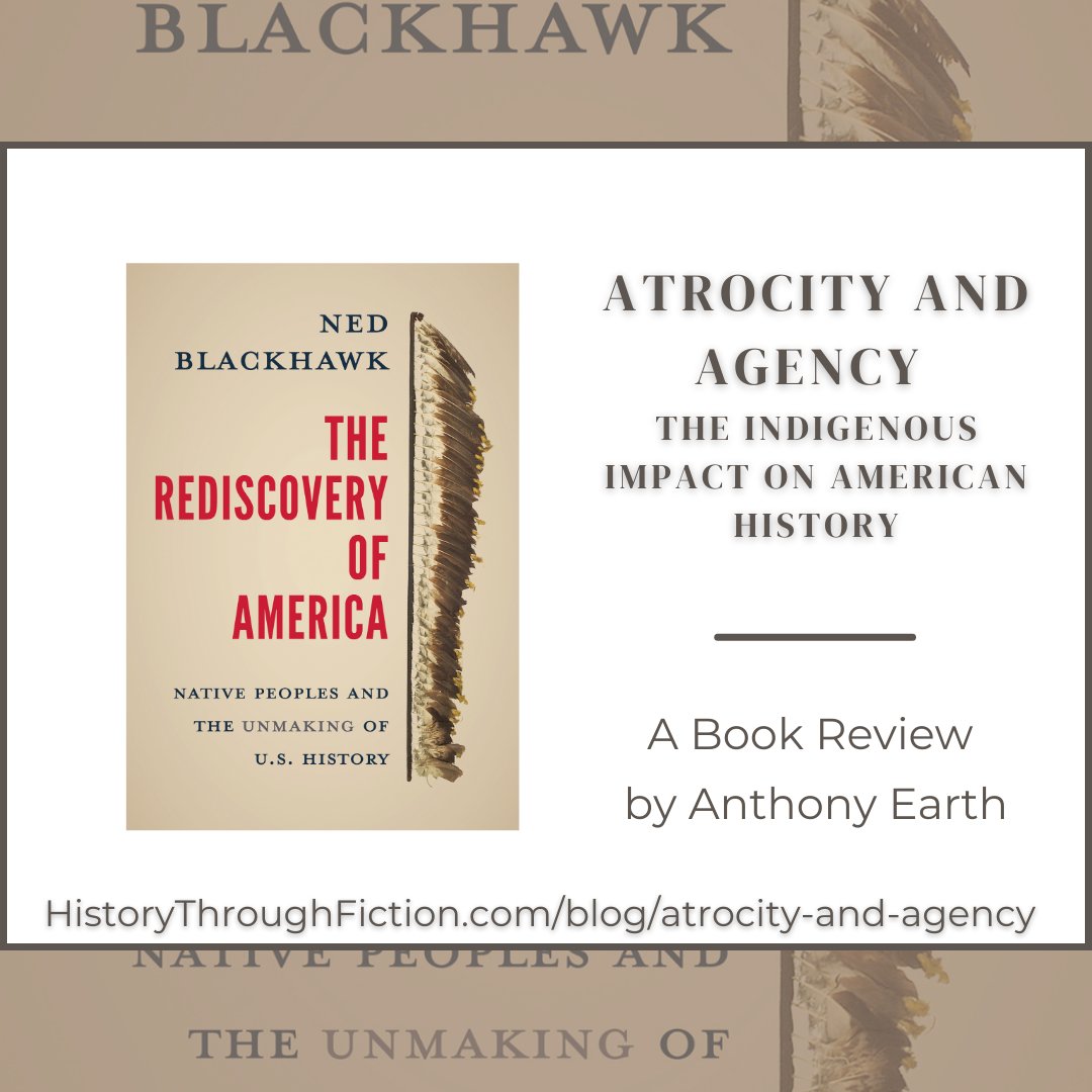 In @AEarth_Author's review of Ned Blackhawk's The Rediscovery of America: Native Peoples and the Unmaking of U.S. History, he explores how Blackhawk challenges traditional narratives about America's founding. historythroughfiction.com/blog/atrocity-…