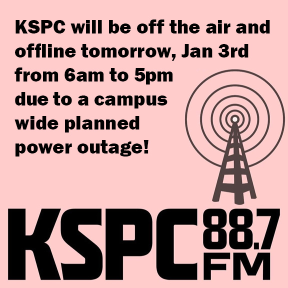 kspc's tweet photo. Sadly, KSPC will be off the air and offline tomorrow, Wed Jan 3rd from 6AM - 5PM due to a scheduled maintenance power outage on campus. Thanks for listening, and we apologize for the inconvenience! https://t.co/I2rrG29cIG