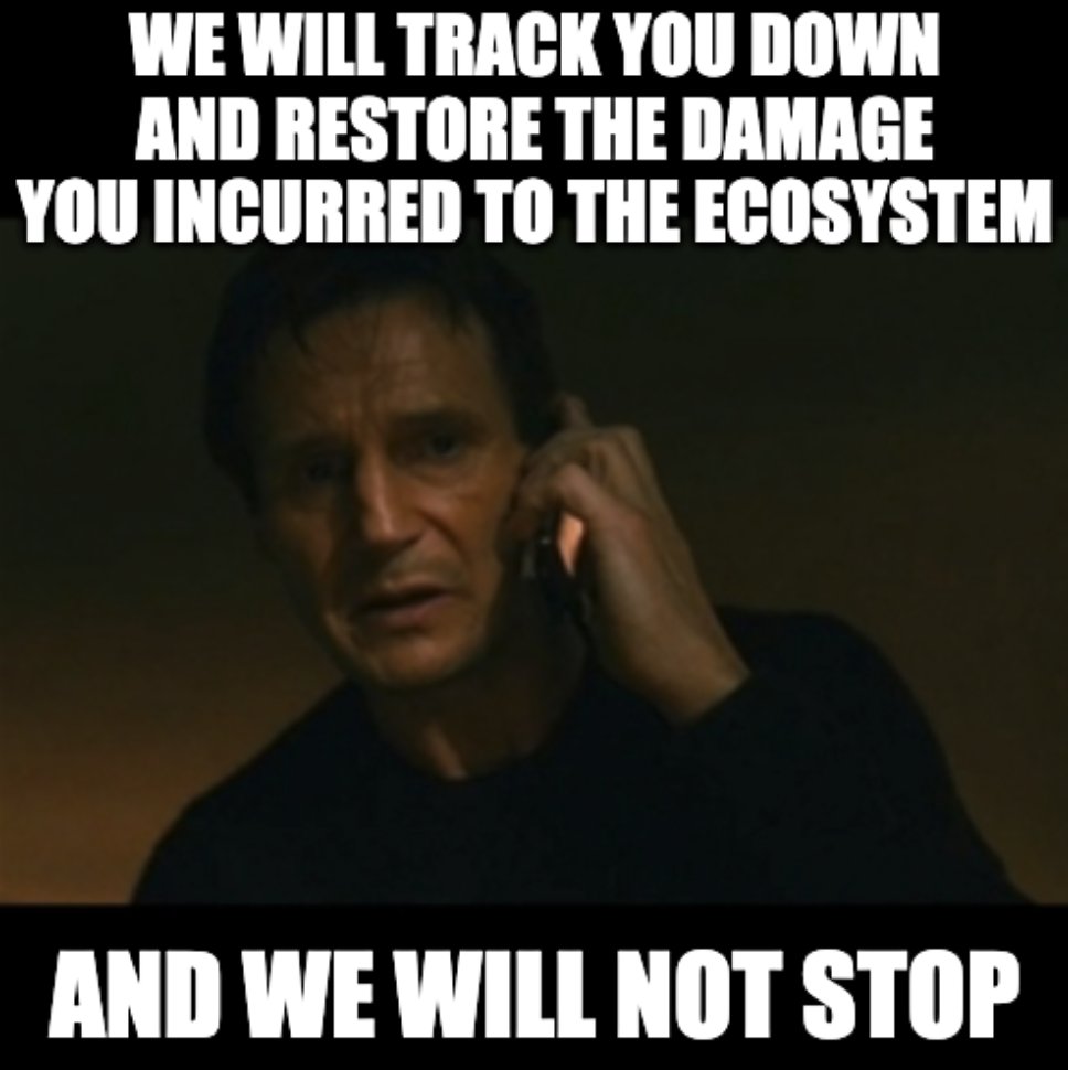 Liam Neeson Taken meme, showing Neeson as Bryan Mills, talking on a cell phone in a dimly lit room. Overlaid text reads: "We will track you down and restore the damage you incurred to the ecosystem. And we will not stop."