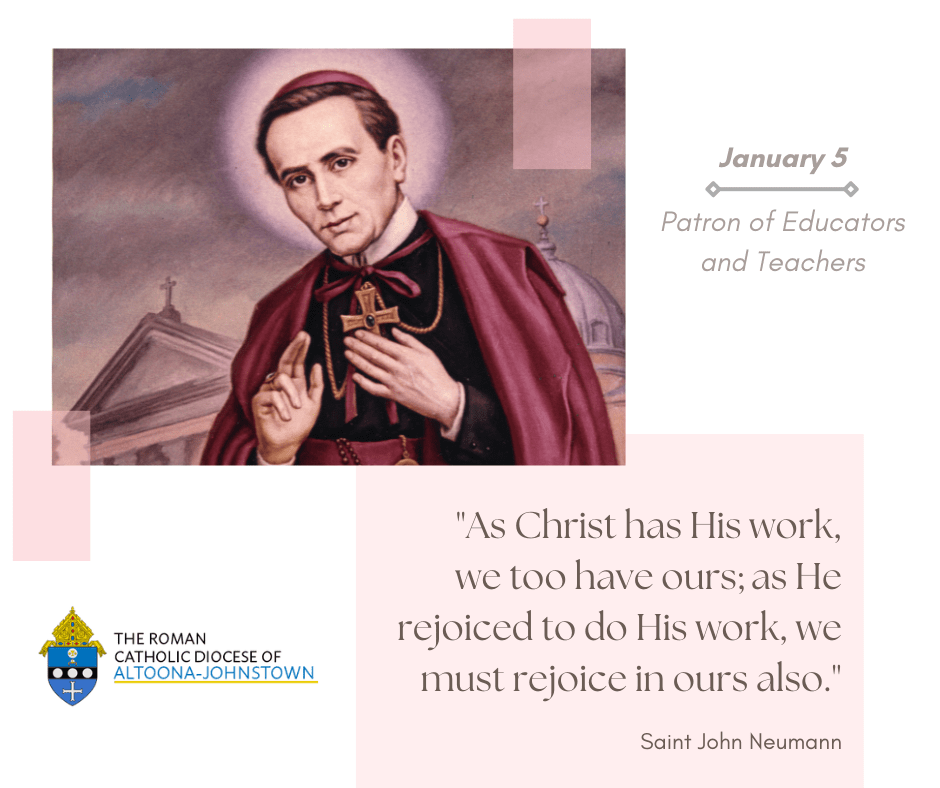 January 5 - Memorial of Saint John Neumann

John spread the Good News with the tools the Lord gave him, and always advocated for further learning.

He became the first American bishop to be canonized, and still remains in Philadelphia, buried at Saint Peter the Apostle Church.