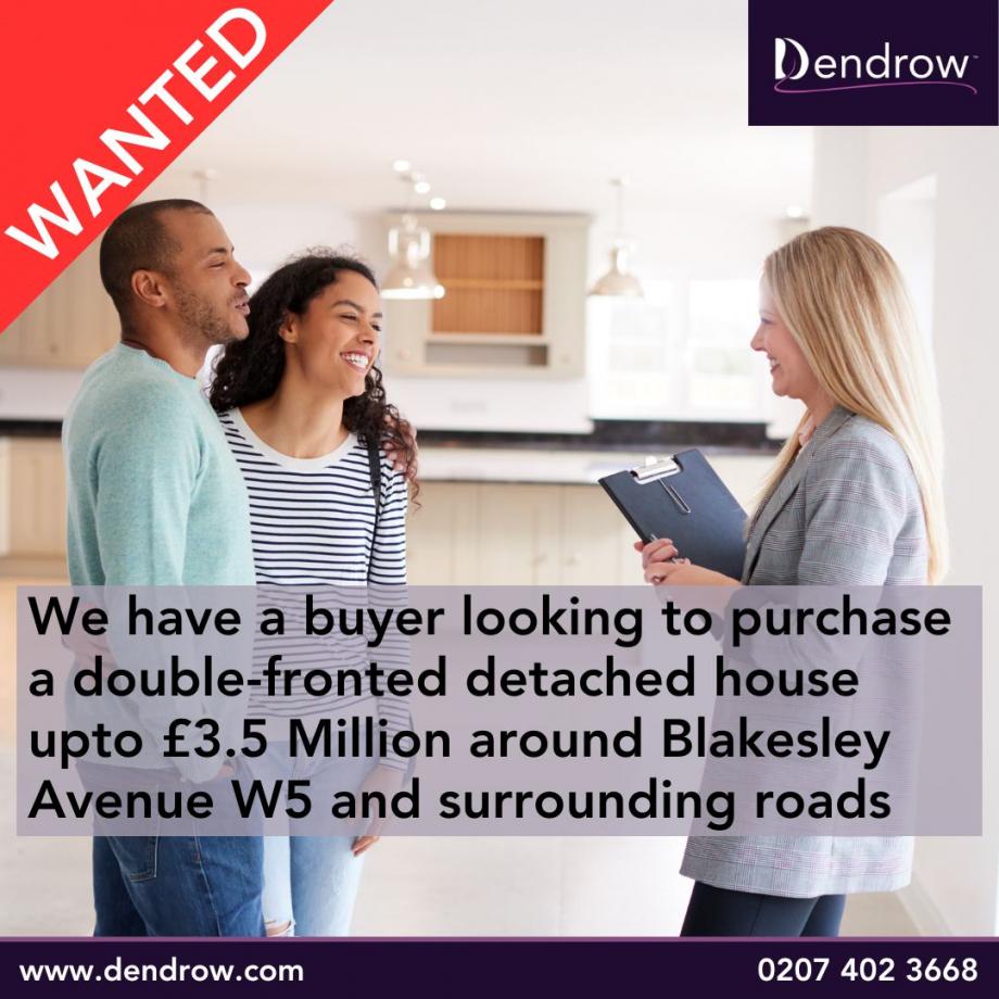 Our registered buyer wants to move back to his roots in Ealing. Presently living in central London.

The buyer is chain-free and is willing to wait for the right double-fronted detached house to come to the market.

Willing to pay up to £3,500,000 for the right property and f...