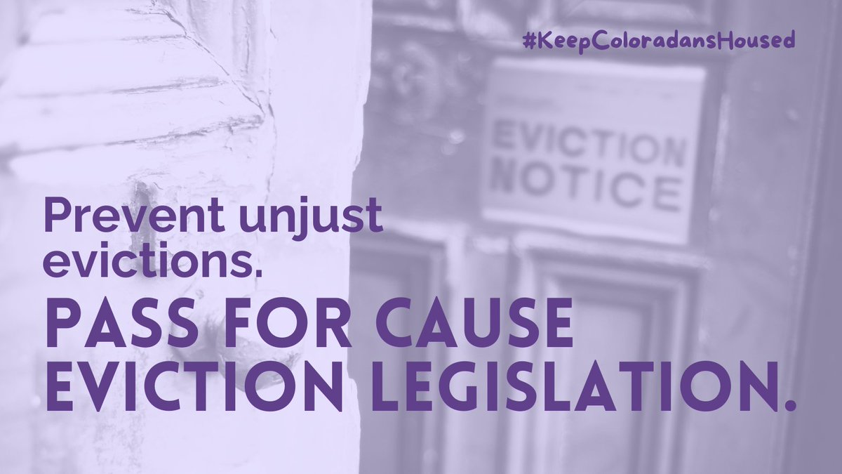 In CO, landlords can evict tenants at the end of their lease without a reason. A For Cause eviction law would outline when a landlord can legally evict a tenant. Whether we rent or own, we all need a safe &amp; stable home, &amp; a For Cause Eviction law would make that a reality.