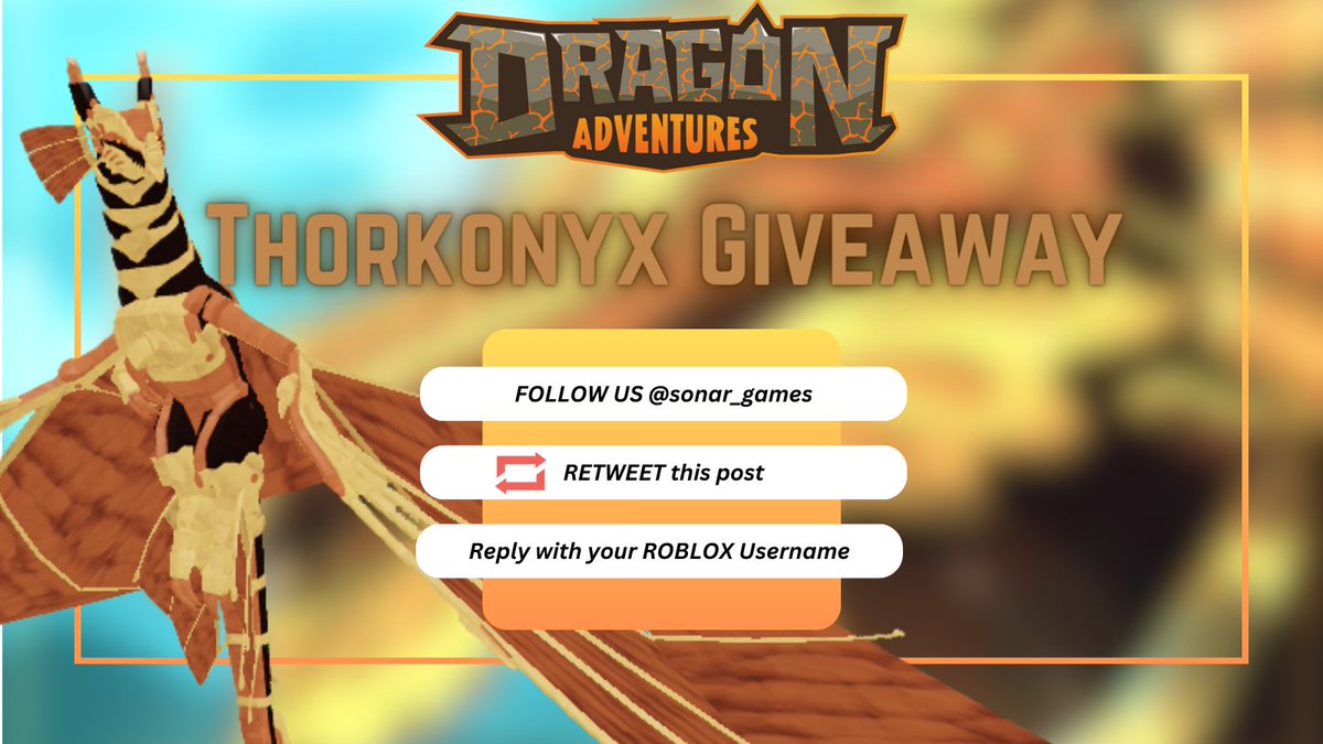 Sonar Studios (@sonar_games) on Twitter photo Dragon Adventure's Season 28 is out NOW! To celebrate we'll be giving away Thorkonyx to 5 lucky winners.
💛FOLLOW us! <a href="/Sonar_Games/">Sonar Studios</a>
📷RETWEET this post!
💬REPLY with your ROBLOX Username!
🎁This giveaway will end next Tuesday @ 2PM EST. Good Luck!
#DragonAdventures #Roblox Dragon Adventure's Season 28 is out NOW! To celebrate we'll be giving away Thorkonyx to 5 lucky winners.
💛FOLLOW us! <a href="/Sonar_Games/">Sonar Studios</a>
📷RETWEET this post!
💬REPLY with your ROBLOX Username!
🎁This giveaway will end next Tuesday @ 2PM EST. Good Luck!
#DragonAdventures #Roblox