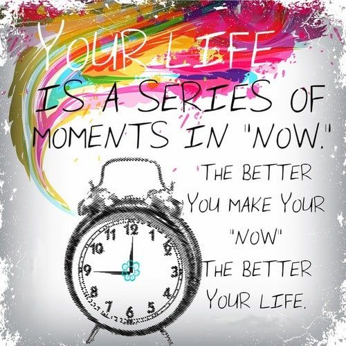 Your life is a series of moments in 'now.' The better you make your 'now' the better your life. Karen Salmansohn #BasketsByJill
