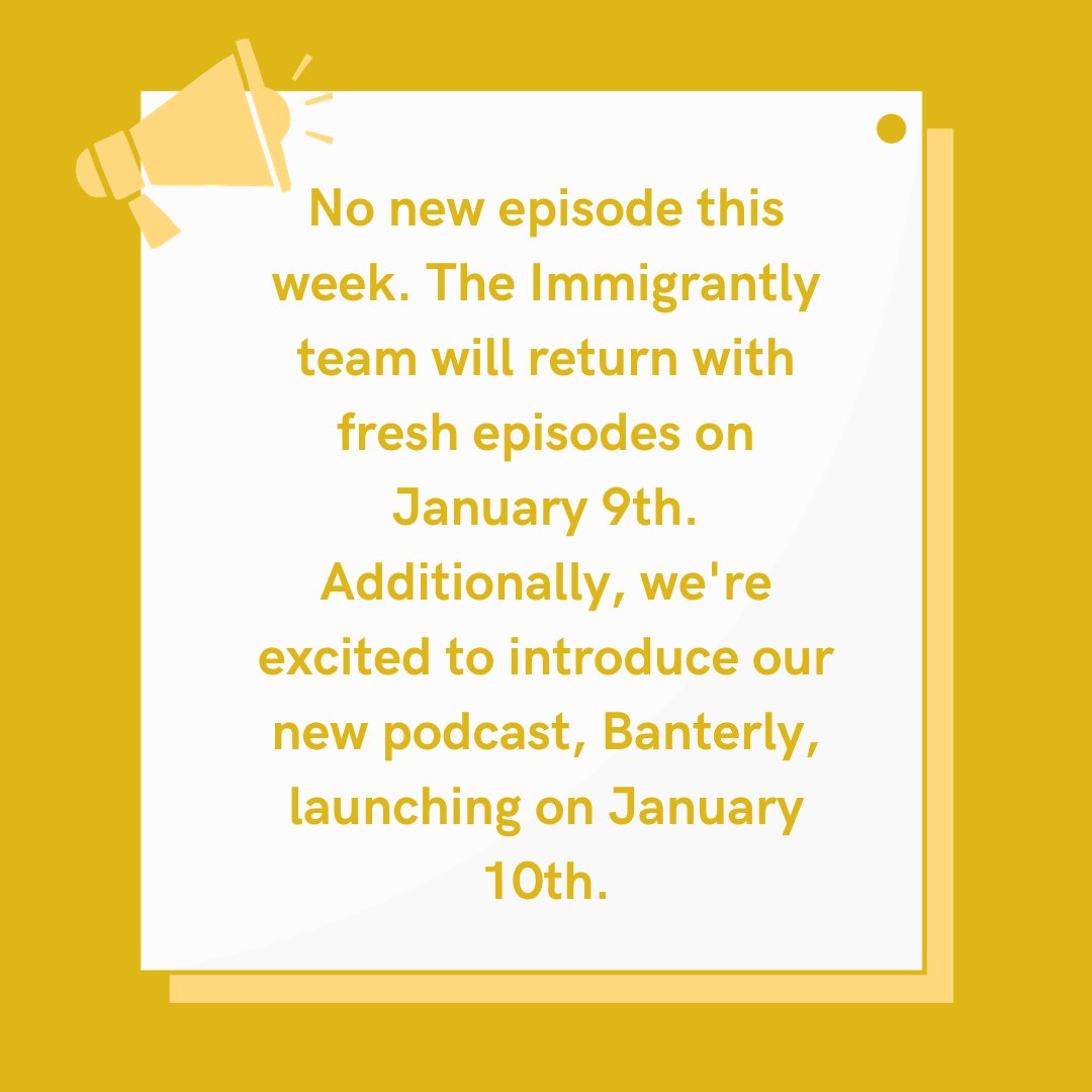 New episodes of ImmigrantlyPod will return on January 9th, followed by Banterly's first episode premiering on January 10th!