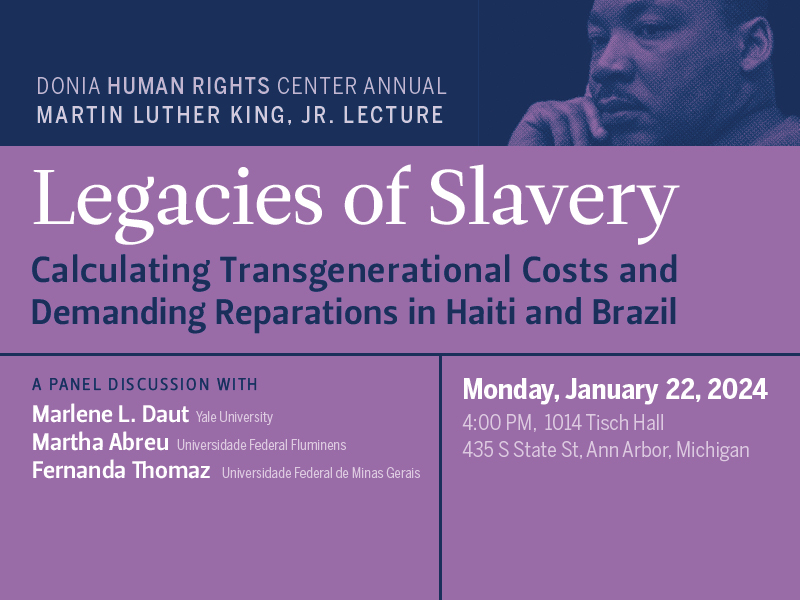 Join us for our MLK Day Lecture 'Legacies of Slavery: Calculating Transgenerational Costs and Demanding Reparations in Haiti and Brazil' When: 1/22 at 4:00 PM Where: 1014 Tisch and Zoom Free and open to the public Zoom Webinar Registration: myumi.ch/m7D6k