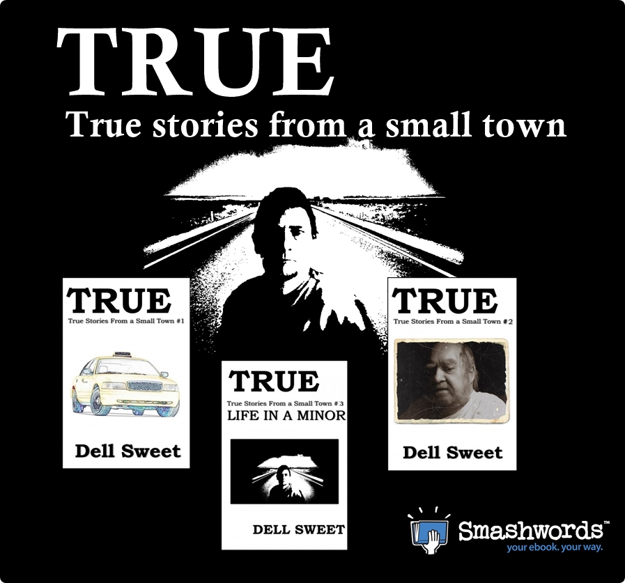 TRUE: True Stories From A Small Town #2 This is a true story of a family losing someone that they loved. Someone who filled that space vacated by their father at an early age. #DellSweet #TrueStories #NonFiction #DeathandDying 
smashwords.com/books/276763