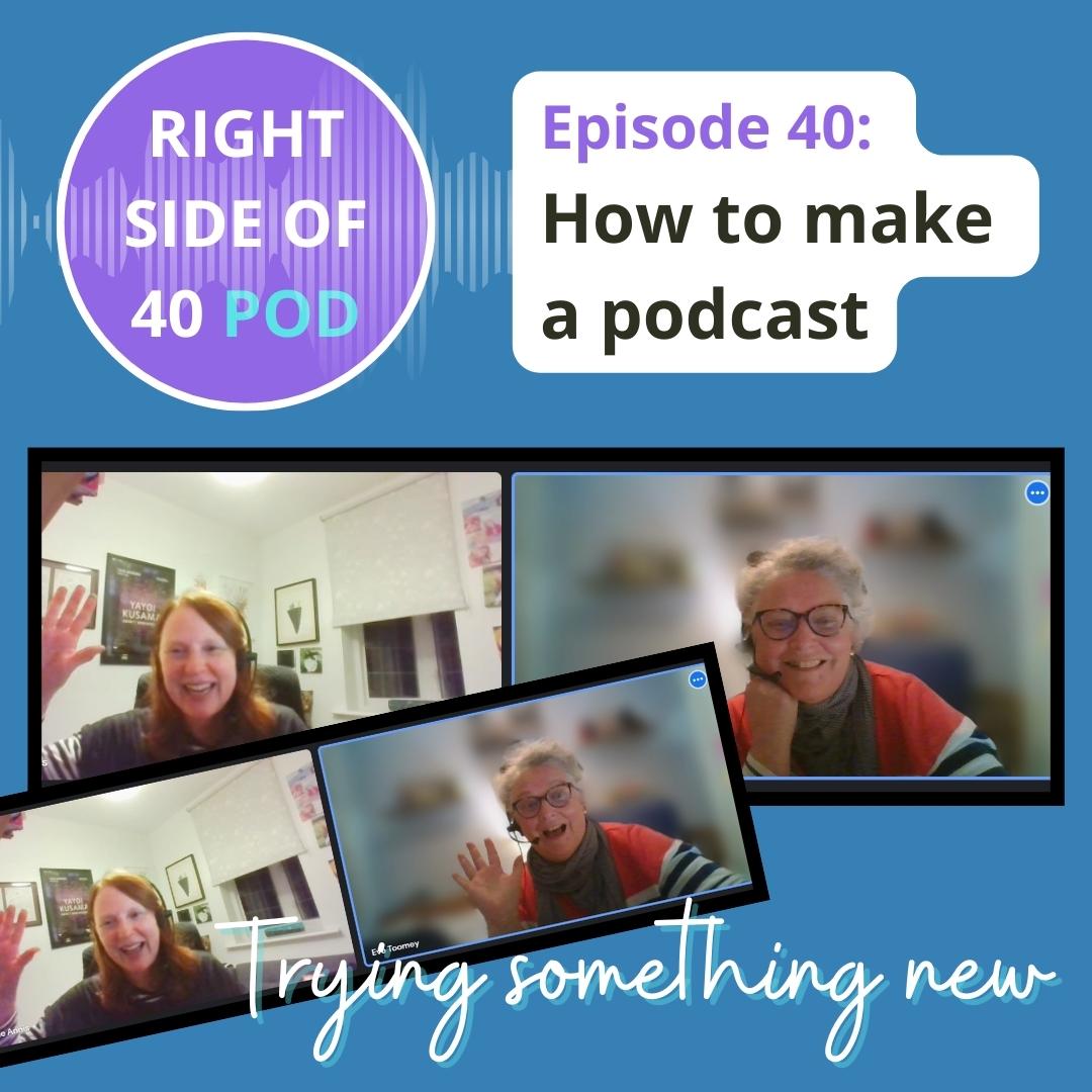 Ep 40: Happy New Year! How to make a podcast. Eve and Caroline share their top tips for creating a podcast. rightsideof40pod.com/episodes #rightsideof40 #podcast #howtomakeapodcast #nevertoolate